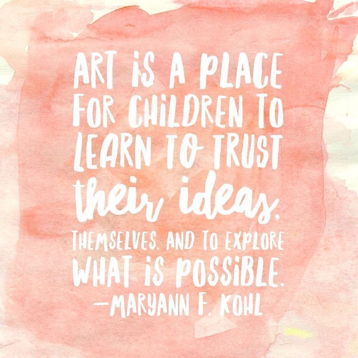 Art is a place for children to learn to trust their ideas, themselves, and to explore what is possible. - MaryAnn P. Kohl 